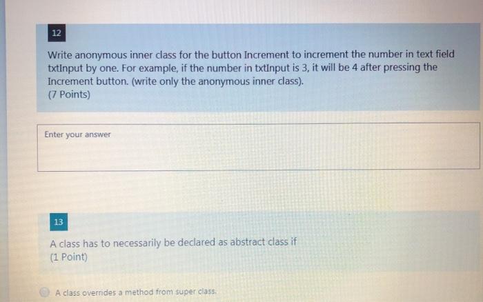 please answer me quickly 12 Write anonymous inner class for the button