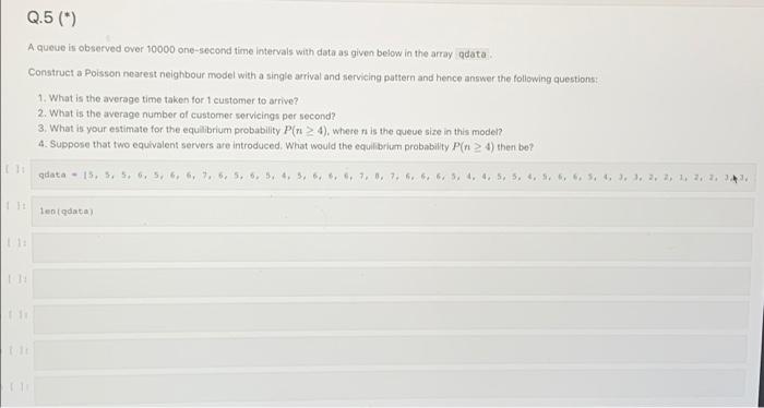  Q.5 (*) A queue is observed over 10000 one-second time intervals