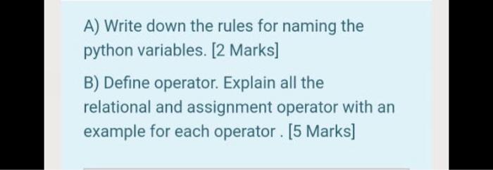  A) Write down the rules for naming the python variables. [2