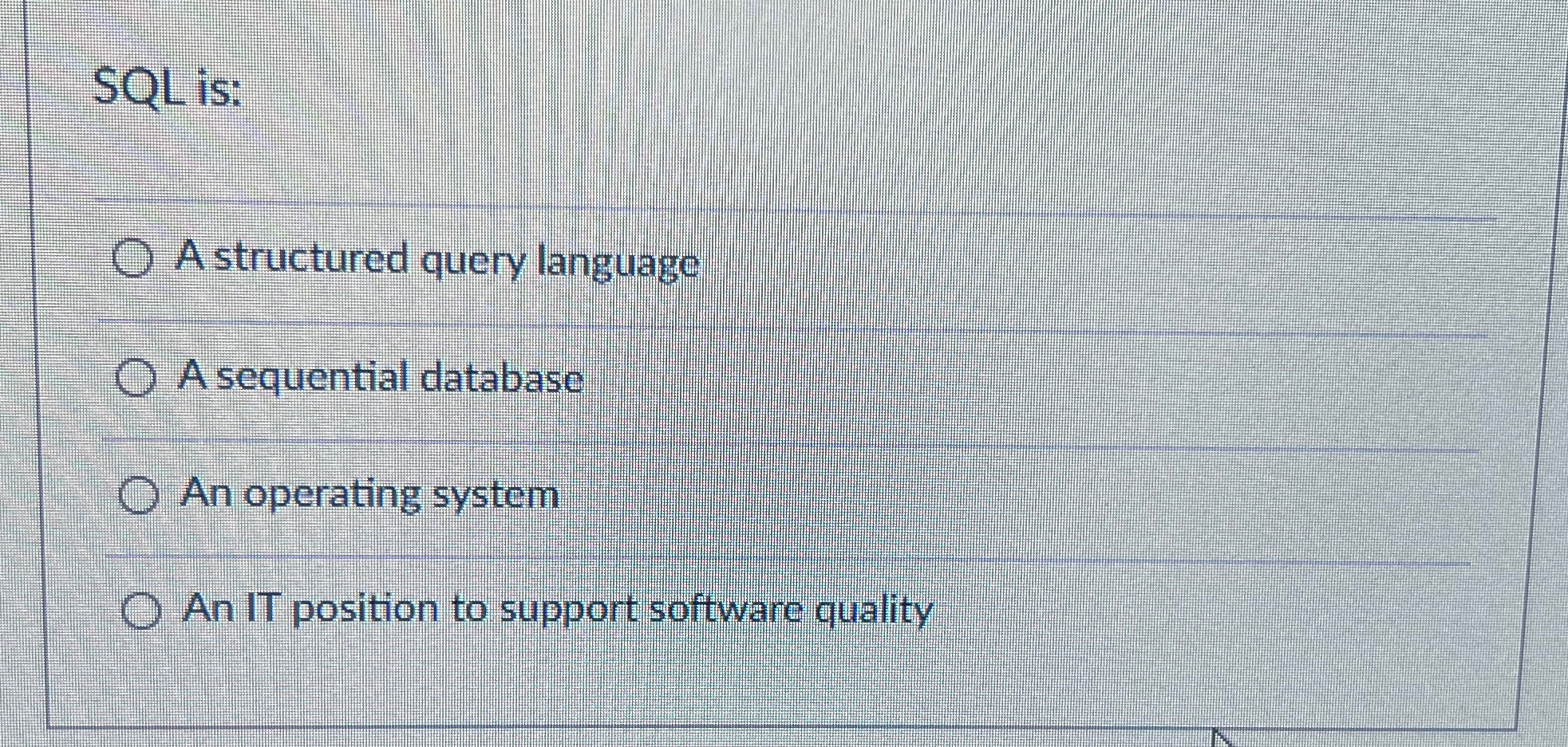  SQL is: A structured query language A sequential database An operating
