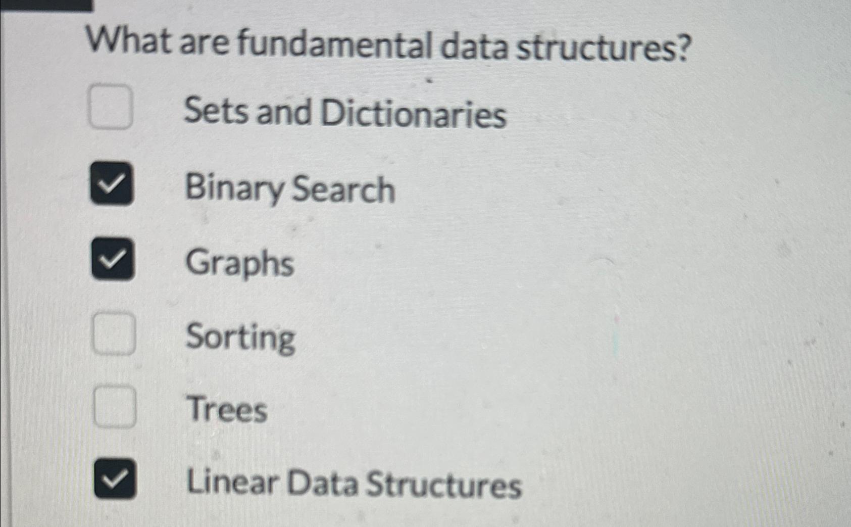  What are fundamental data structures? Sets and Dictionaries Binary Search Graphs