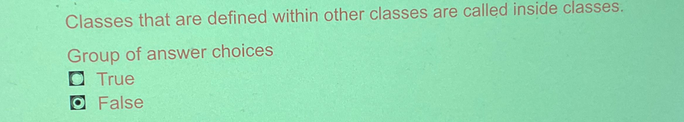  Classes that are defined within other classes are called inside classes.