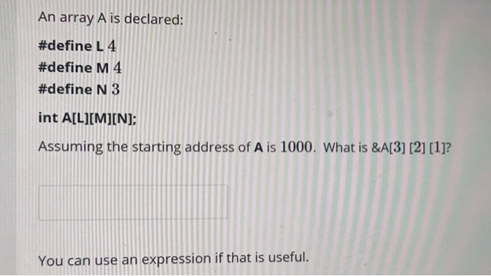  An array A is declared: #define L4 #define M4 #define N3