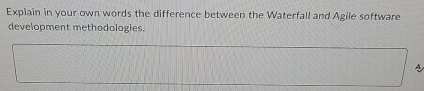  Explain in your own words the difference between the Waterfall and