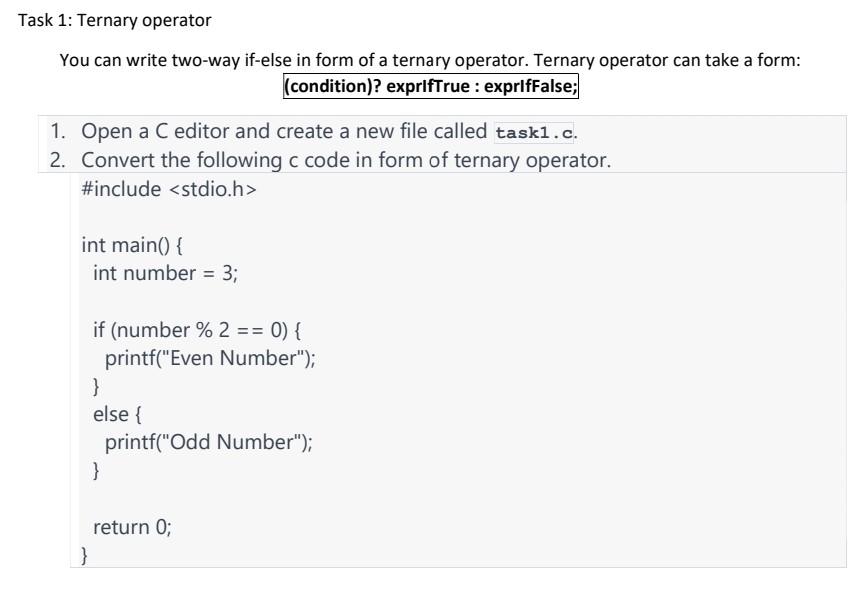  1: Ternary operator You can write two-way if-else in form of