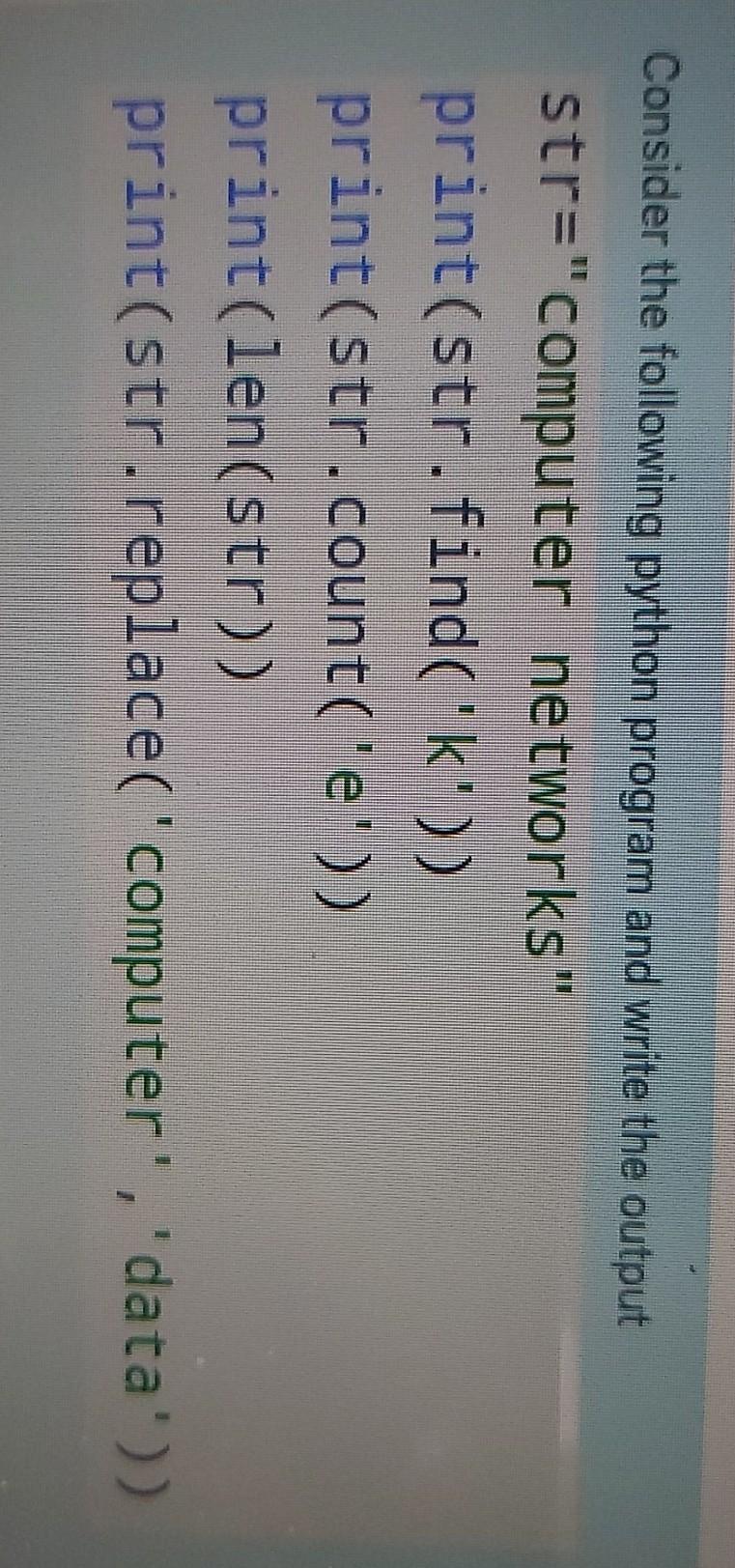  Consider the following python program and write the output str="computer networks"