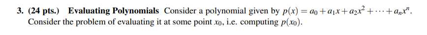  3. (24 pts.) Evaluating Polynomials Consider a polynomial given by p(x)=a0+a1x+a2x2++anxn.