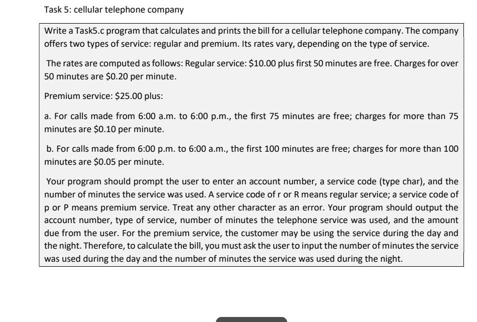  Task 5: cellular telephone company Write a Task5.c program that calculates