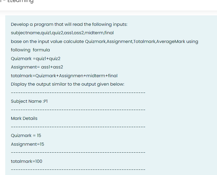 pograming1 Develop a program that will read the following inputs: subjectname,quizl,quiz2,assi,ass2, midterm,final