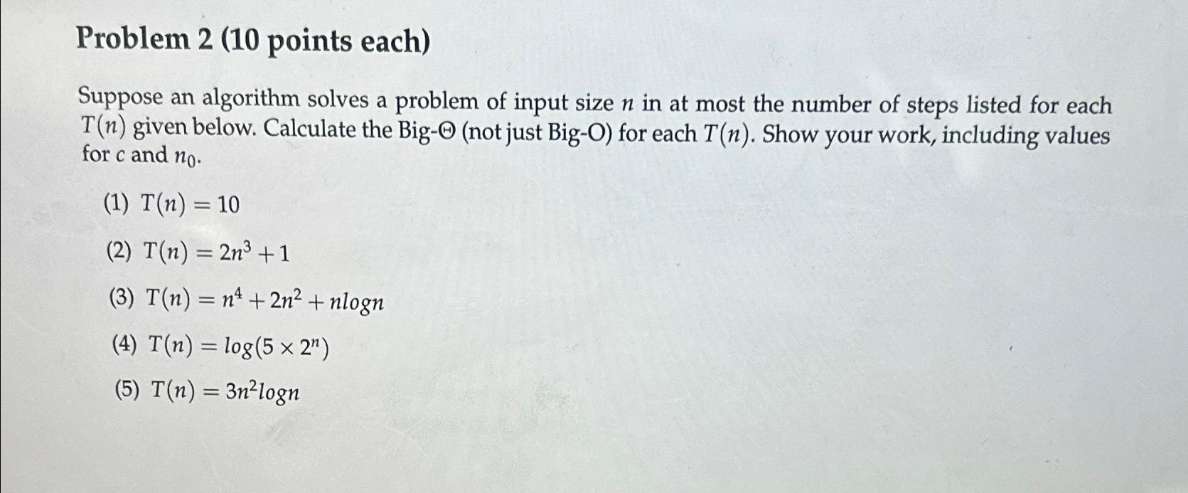  Problem 2(10 points each) Suppose an algorithm solves a problem of
