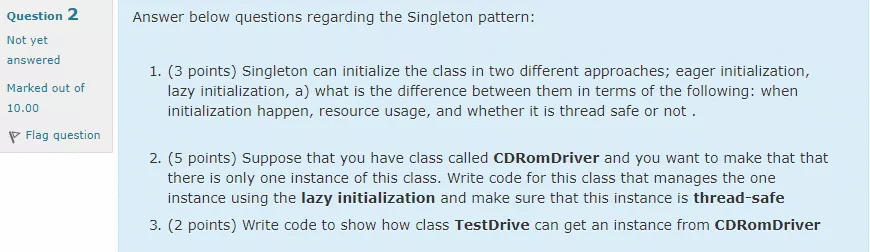 Answer below questions regarding the Singleton pattern: Question 2 Not yet