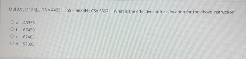  Mul AX,[1125]dots,DS=4423H;SS=6634H;CS=5597H. What is the effective address location for the above