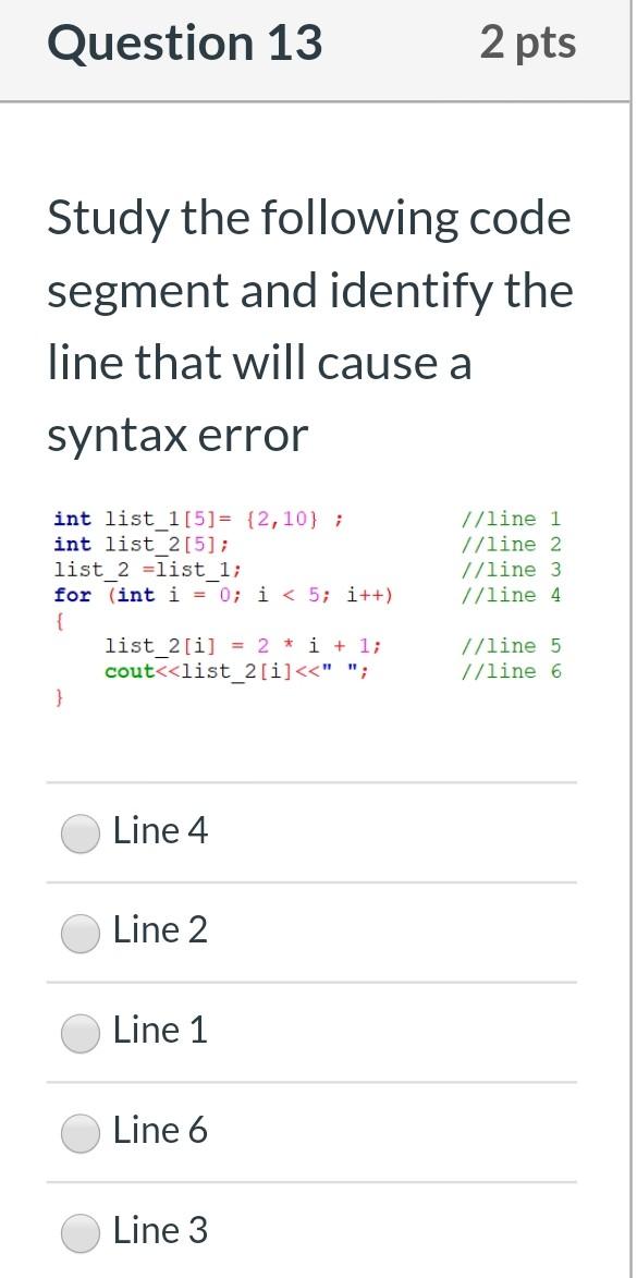  Question 13 2 pts Study the following code segment and identify