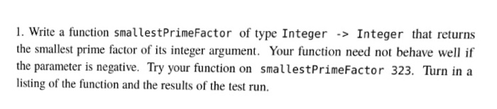  1. Write a function smallestPrimeFactor of type Integer Integer that returns