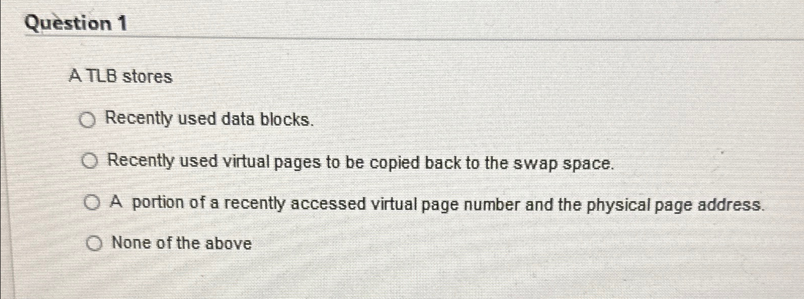  Question 1 A TLB stores Recently used data blocks. Recently used