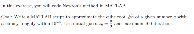 a=8 In this exercise, you will code Newton's method in MATLAB. Goal: