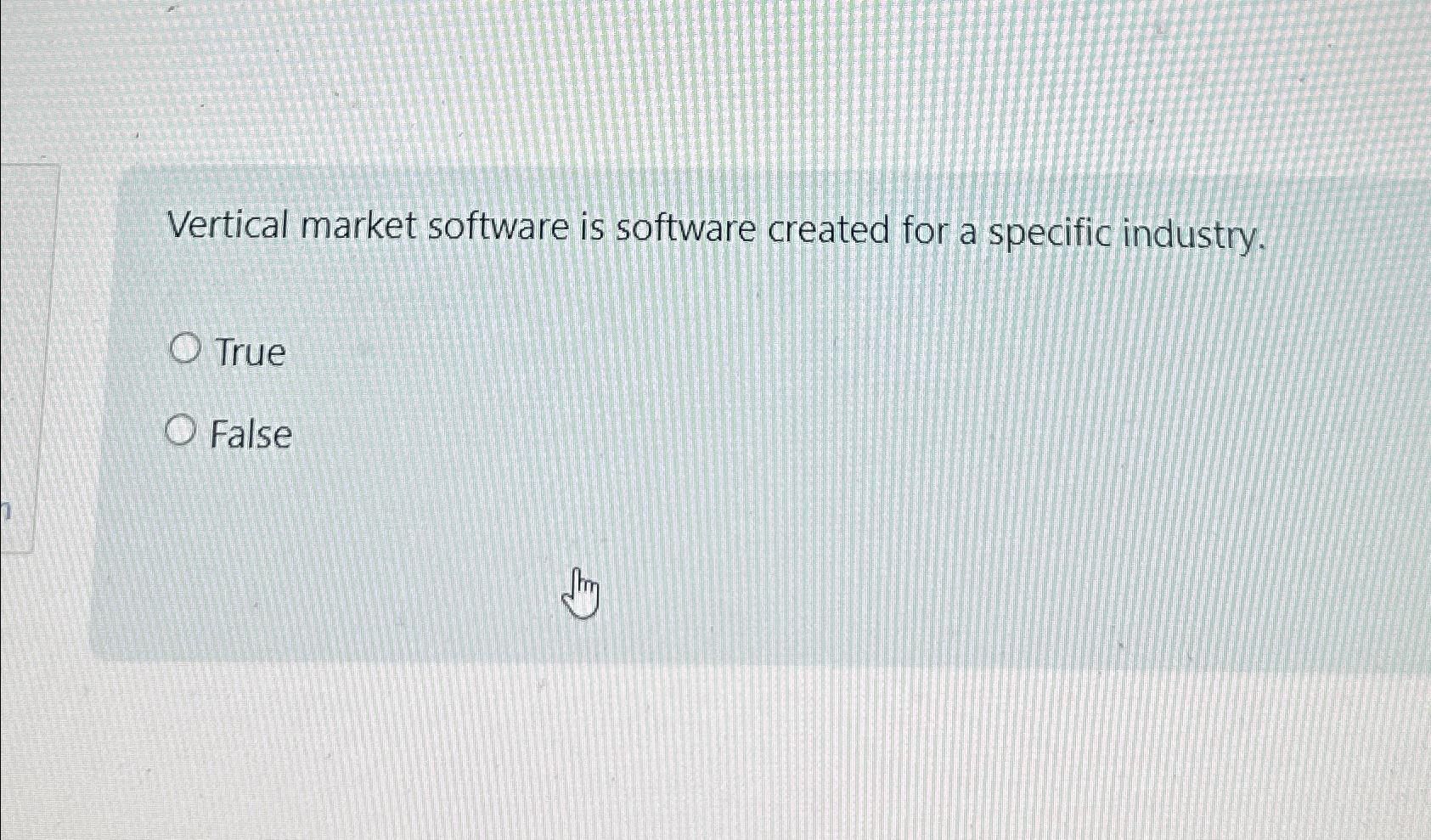  Vertical market software is software created for a specific industry. True