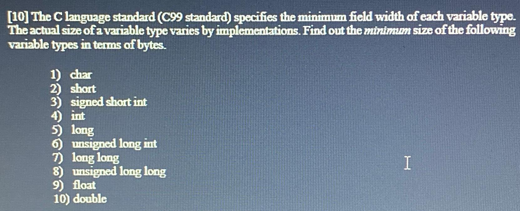  [10] The C language standard (C99 standard) specifies the minimum field