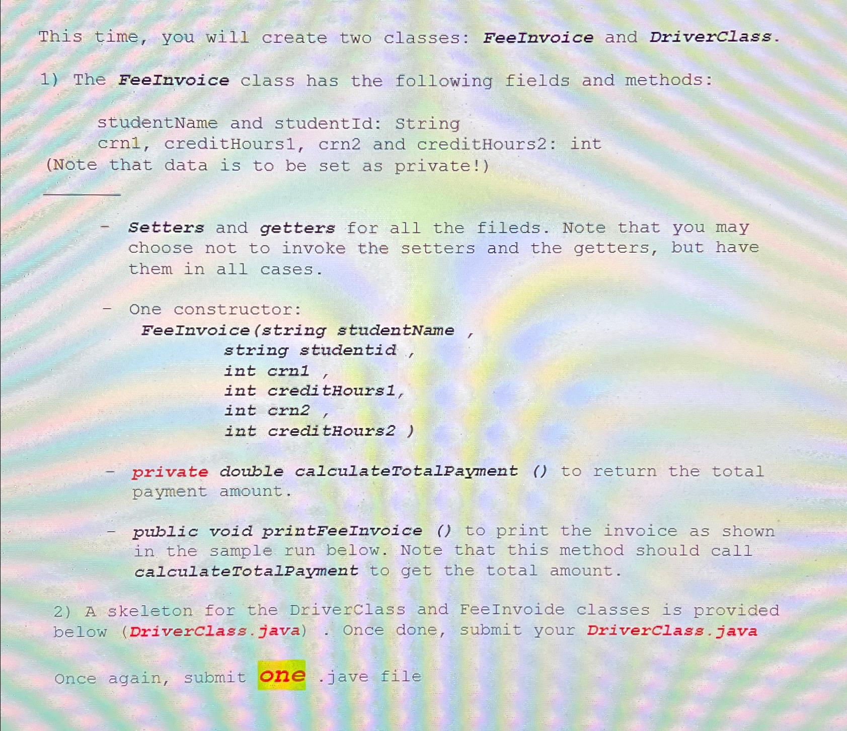 This time, you will create two classes: Feelnvoice and Driverclass. The