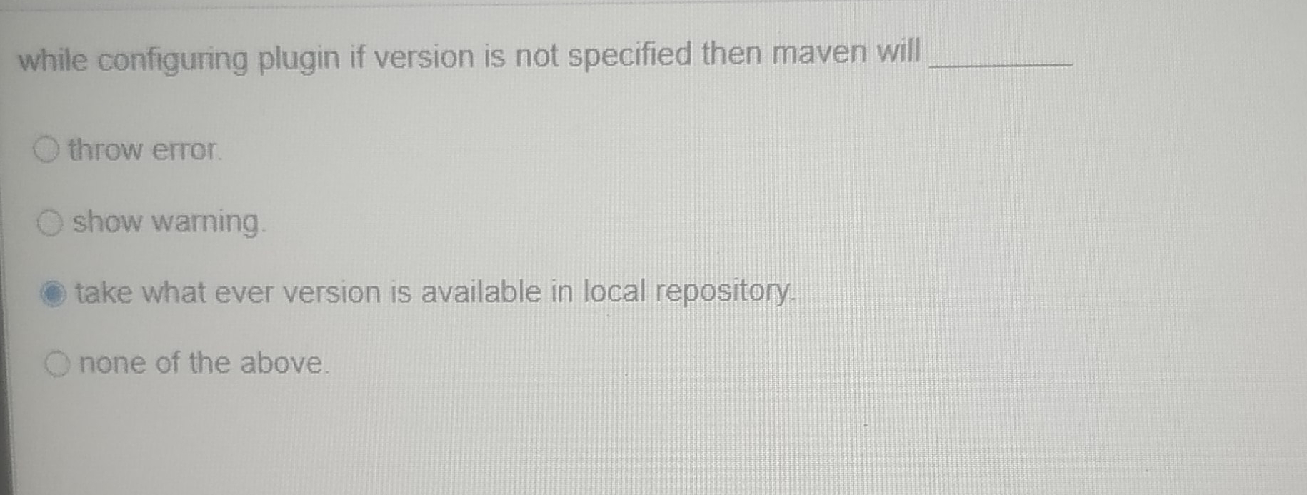  while configuring plugin if version is not specified then maven will