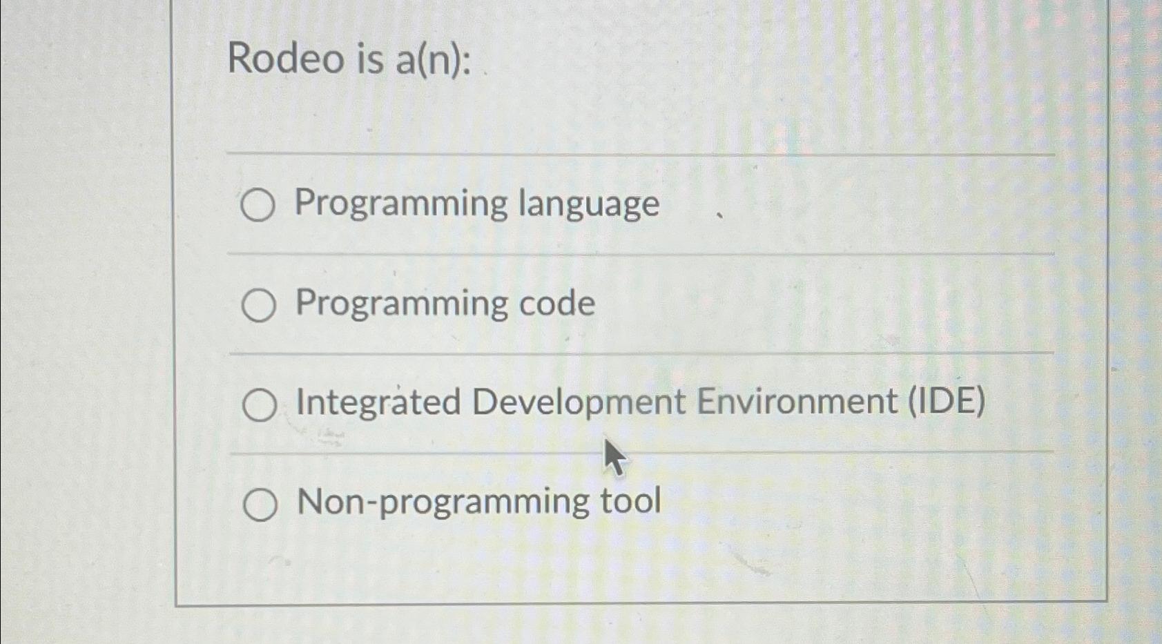  Rodeo is a(n) : Programming language Programming code Integrated Development Environment
