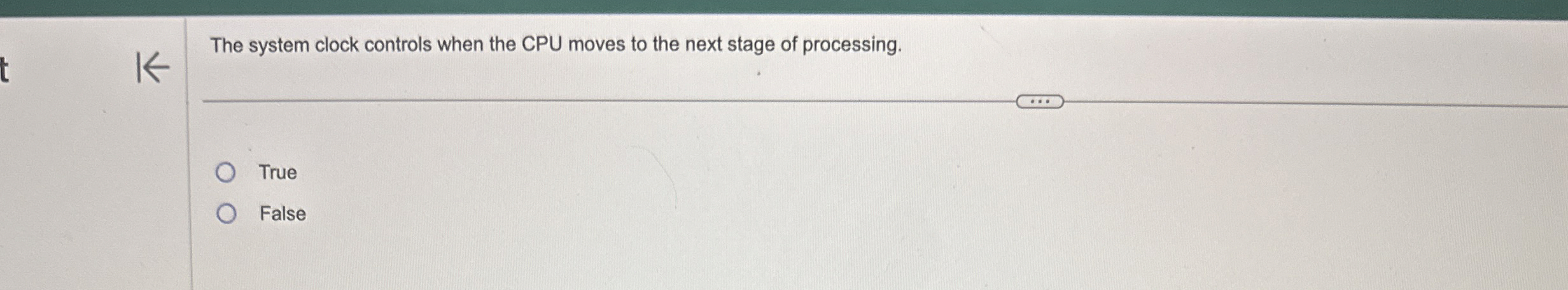  The system clock controls when the CPU moves to the next