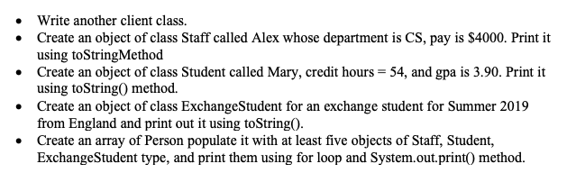 Student Person: Fields (private): firstName(String) lastName(String) id (int) Methods: Person (firstName, lastName)