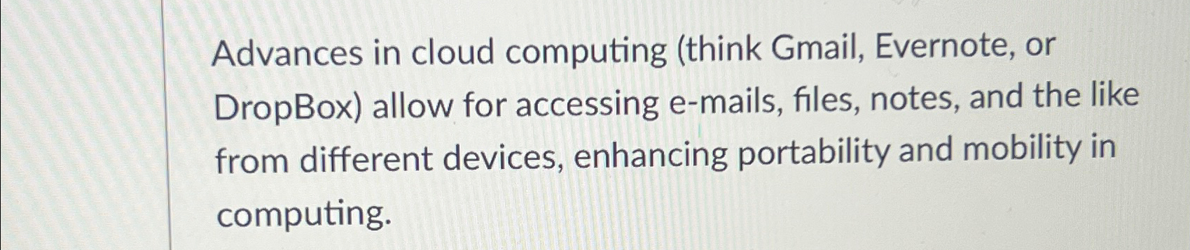  Advances in cloud computing (think Gmail, Evernote, or DropBox) allow for