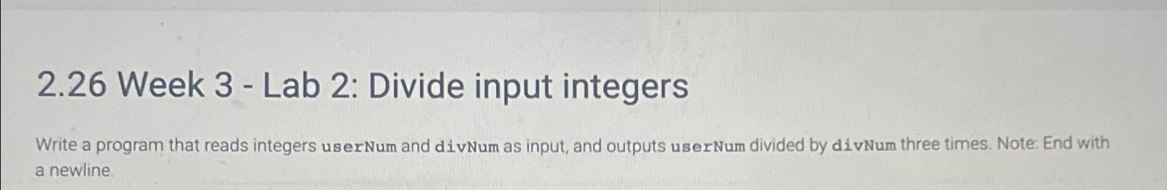  2.26 Week 3- Lab 2: Divide input integers Write a program
