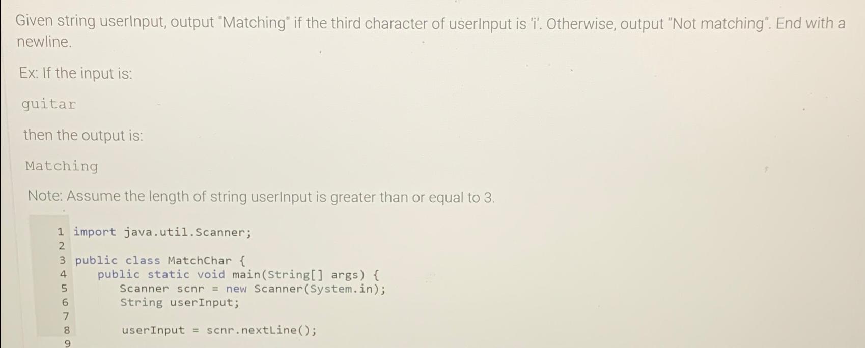 Given string userInput, output "Matching" if the third character of userInput