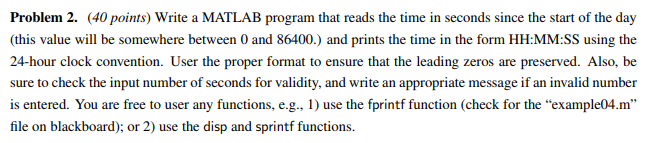  Problem 2. (40 points) Write a MATLAB program that reads the