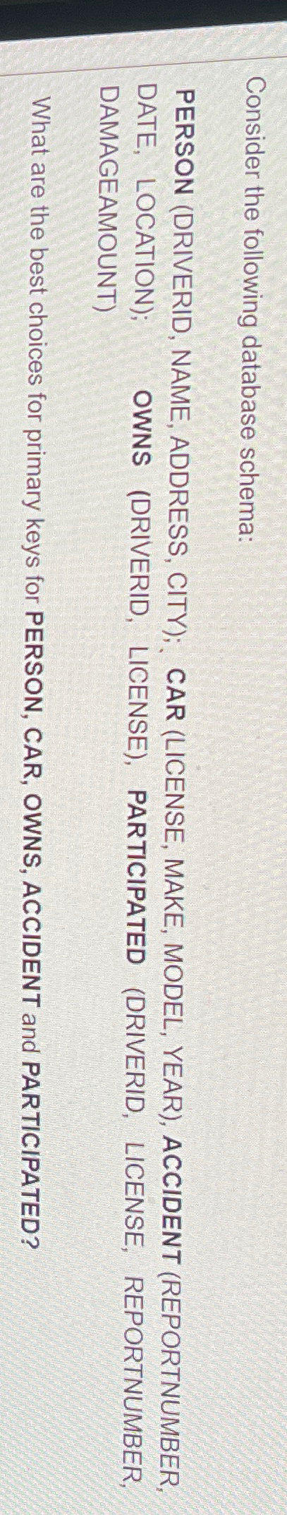  Consider the following database schema: PERSON (DRIVERID, NAME, ADDRESS, CITY); CAR