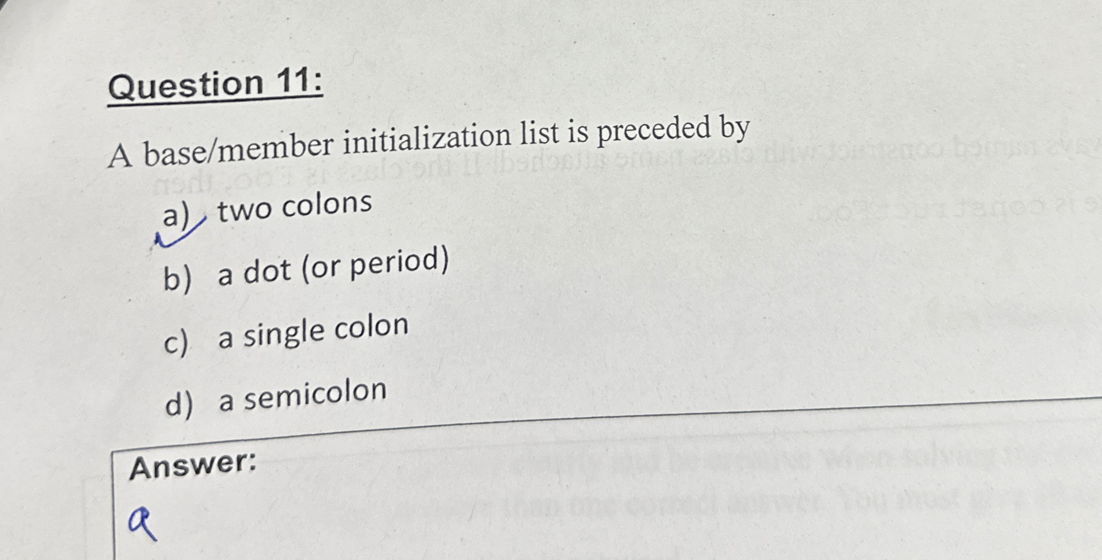  Question 11: A base/member initialization list is preceded by a) two