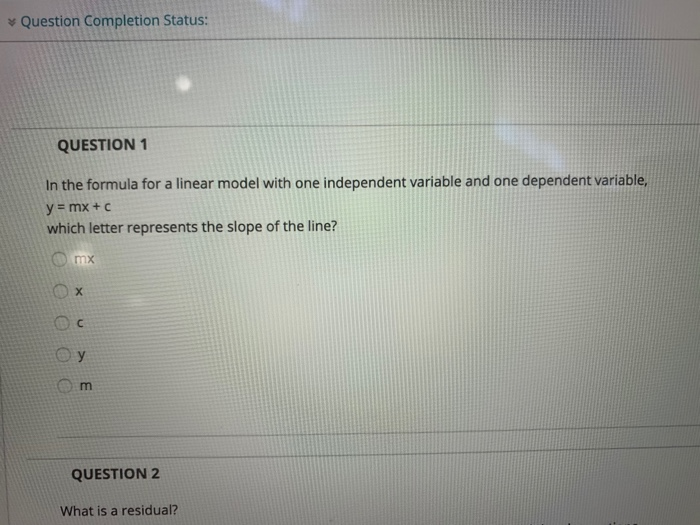  Question Completion Status: QUESTION 1 In the formula for a linear