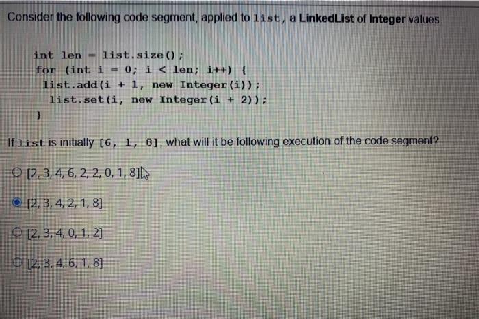  Consider the following code segment, applied to list, a LinkedList of