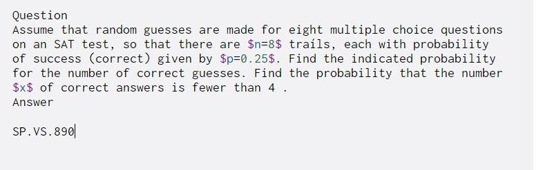 Question Assume that random guesses are made for eight multiple choice