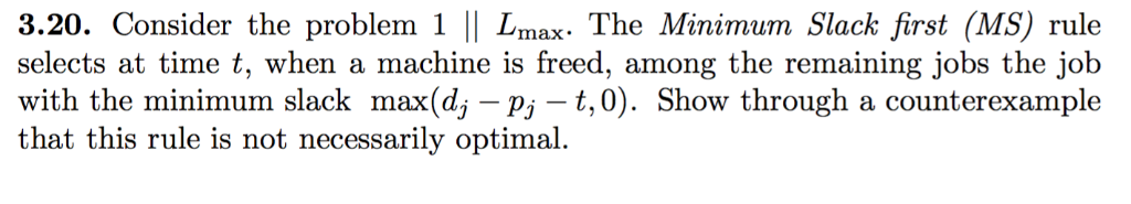  3.20. Consider the problem 1 1| Lmax- The Minimum Slack first