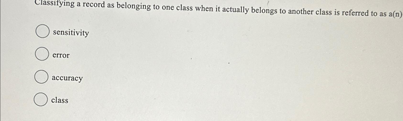  Classifying a record as belonging to one class when it actually
