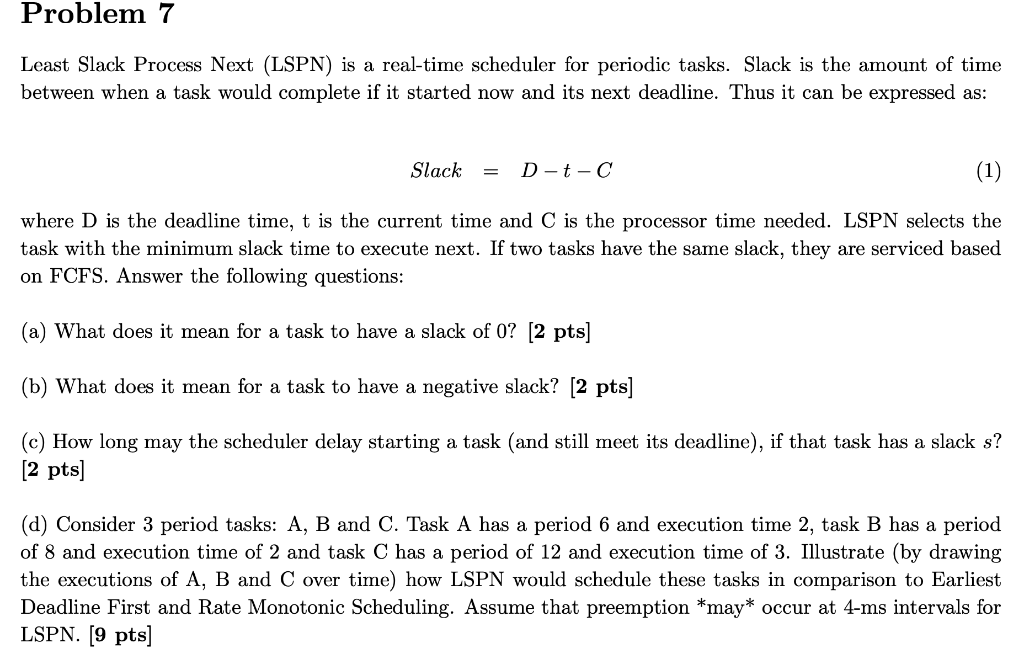 Problem 7 Least Slack Process Next (LSPN) is a real-time scheduler