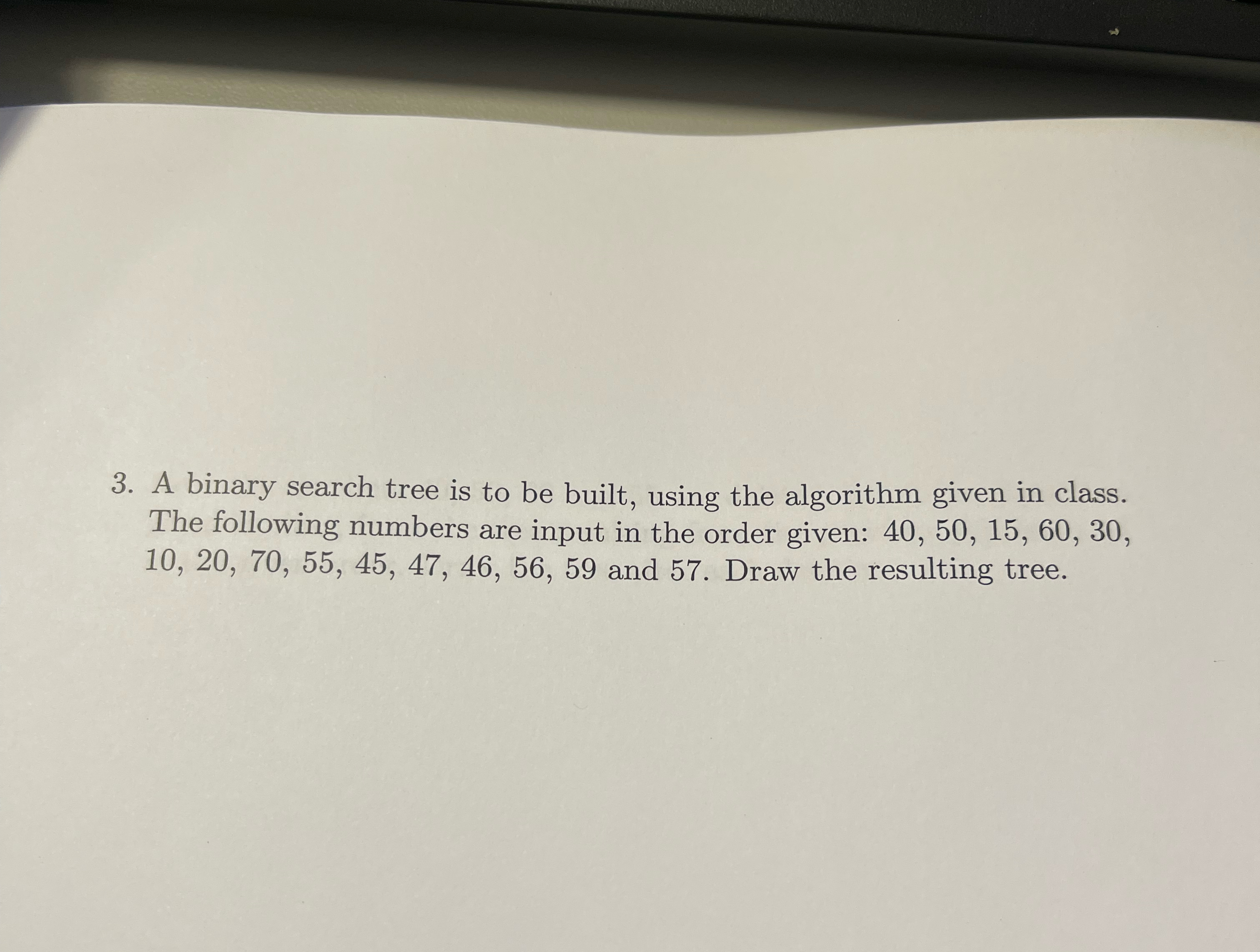  A binary search tree is to be built, using the algorithm