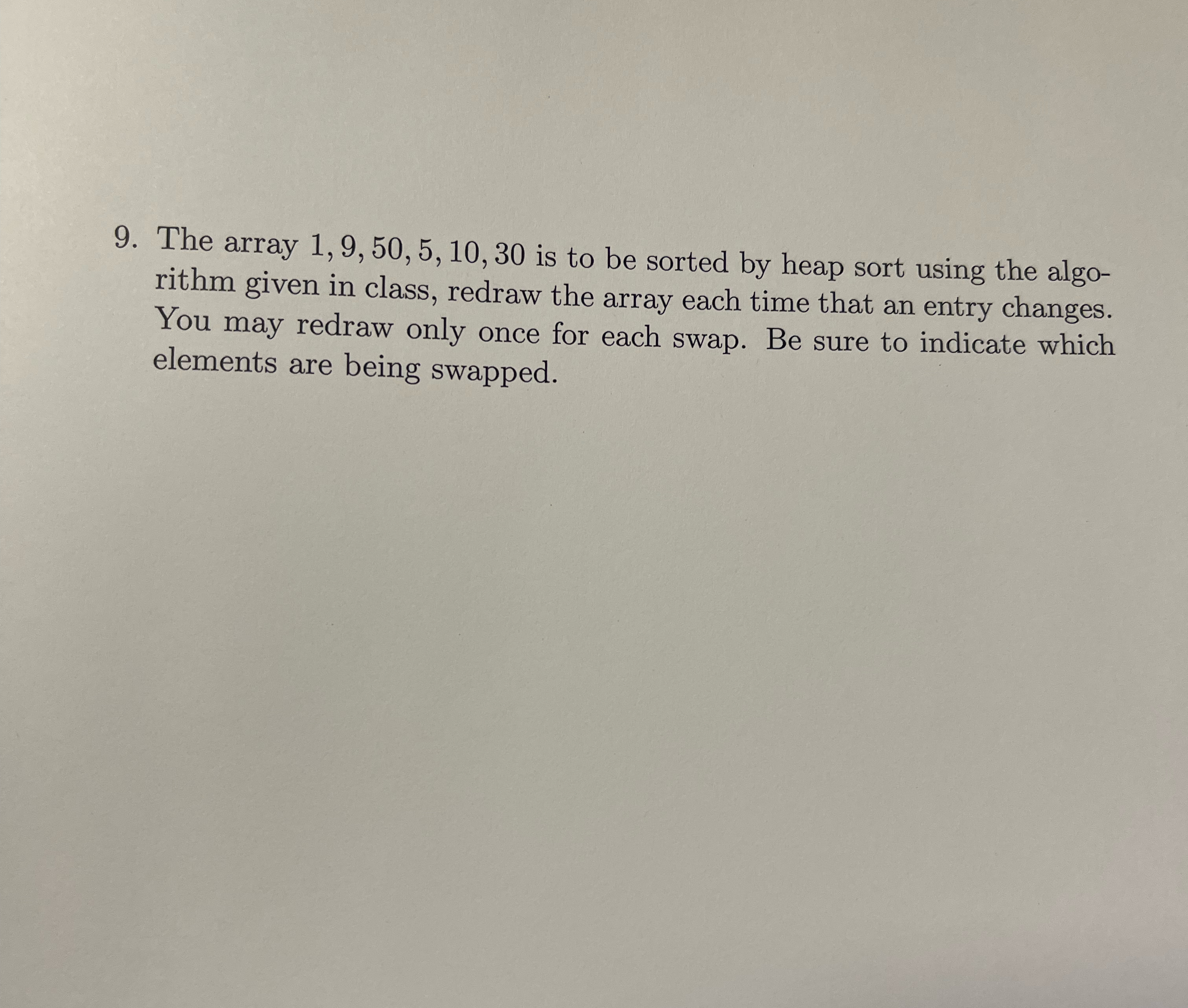  The array 1,9,50,5,10,30 is to be sorted by heap sort using
