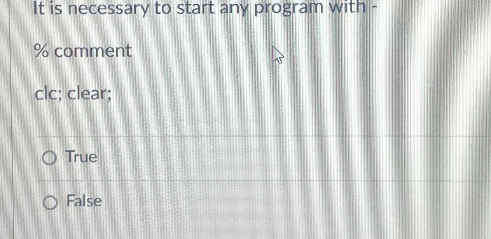  It is necessary to start any program with - % comment