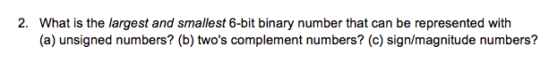  2. What is the largest and smallest 6-bit binary number that