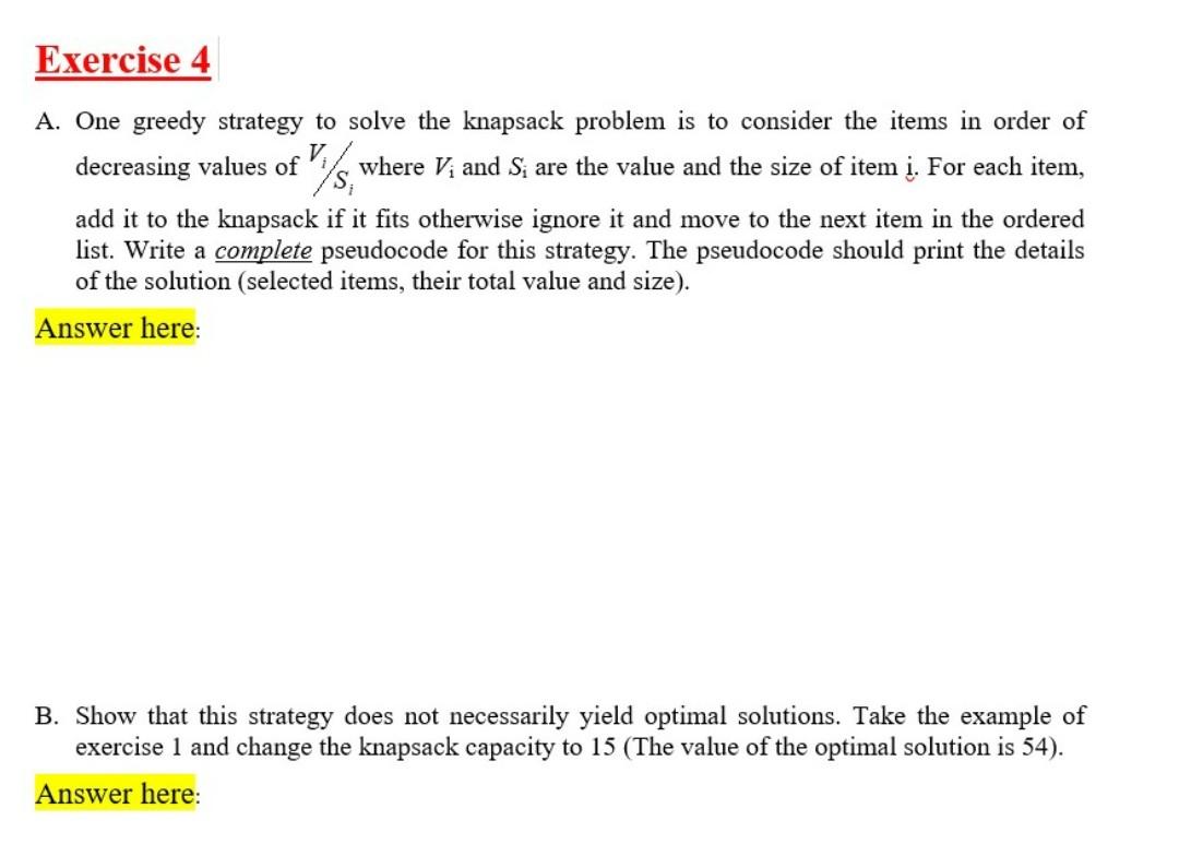  Exercise 4 A. One greedy strategy to solve the knapsack problem