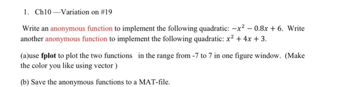  For MATLAB PROGRAMMING 1. Ch 10-Variation on #19 Write an anonymous