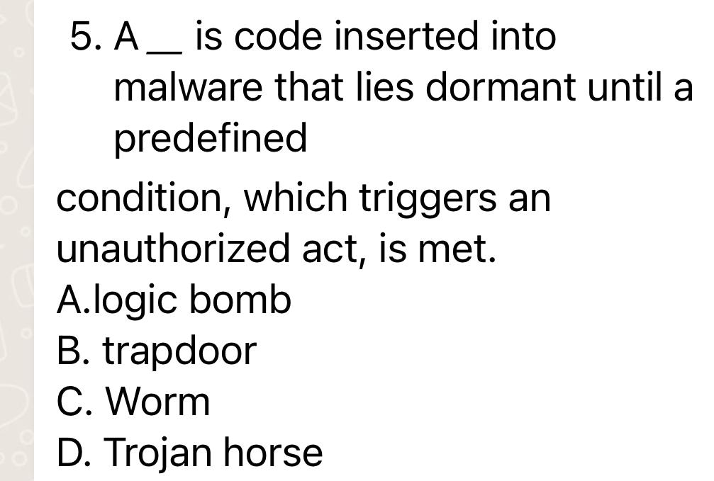  A__ is code inserted into malware that lies dormant until a
