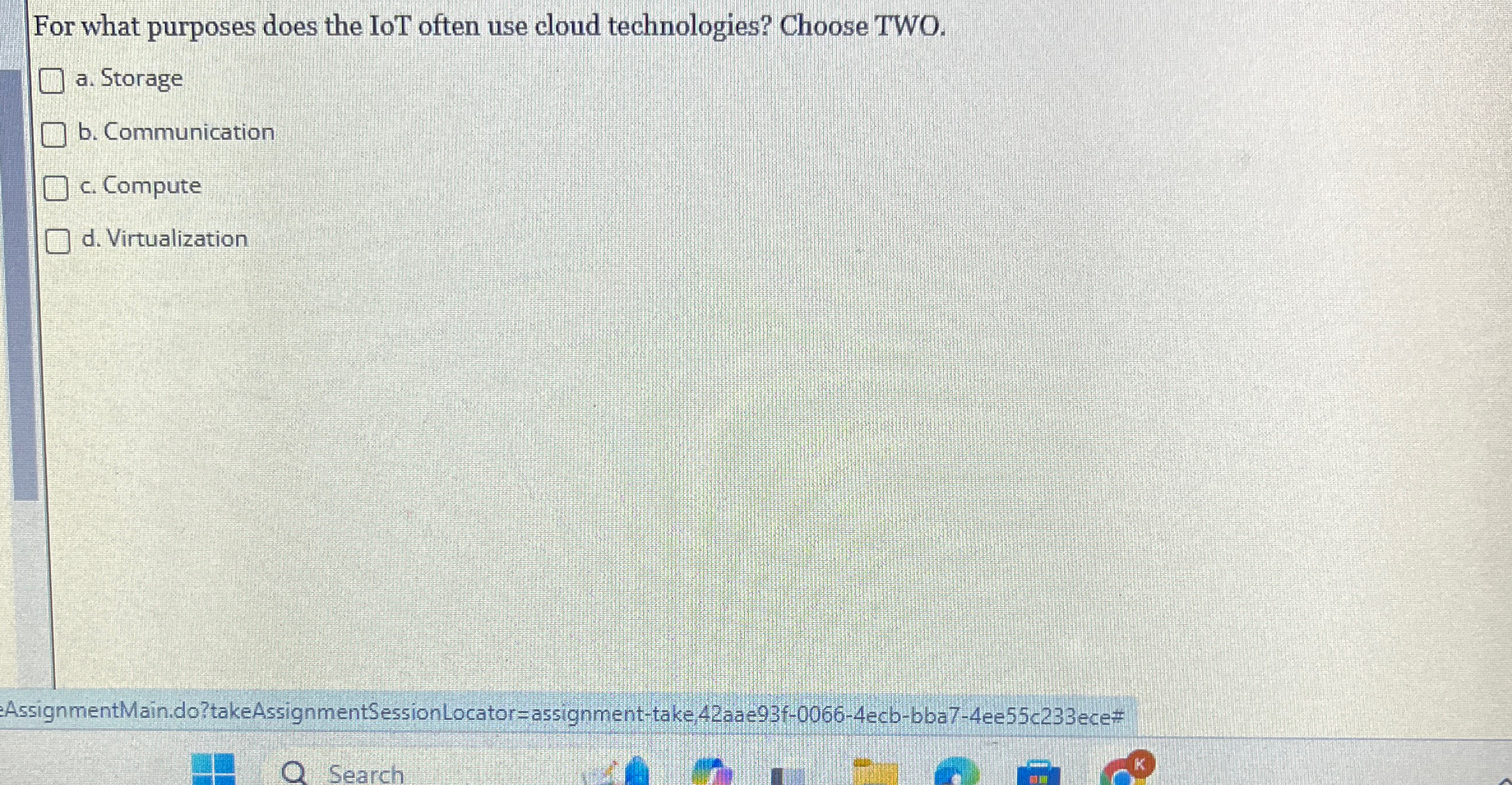  For what purposes does the IoT often use cloud technologies? Choose