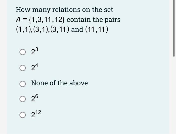 A = {2,5,9}? {(2,2),(2,5),(5,9),(5,5),(9,9)} O {(2,2),(5,5),(9,9),(2,5),(5,9),(2,9) O {(2,2),(5,5),(5,9),(9,9), (9,5)} O {(2,2),(5,5),(2,9),(9,5),(9,9)} None