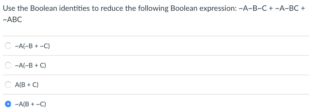 Use the Boolean identities to reduce the following Boolean expression: ~A~B~C +