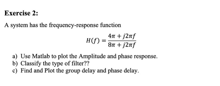  Exercise 2: A system has the frequency-response function _41 + j2nf